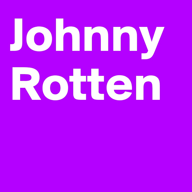 Johnny
Rotten
