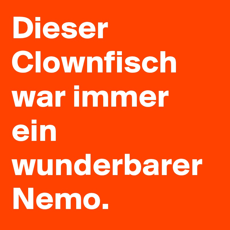Dieser Clownfisch war immer ein wunderbarer Nemo.