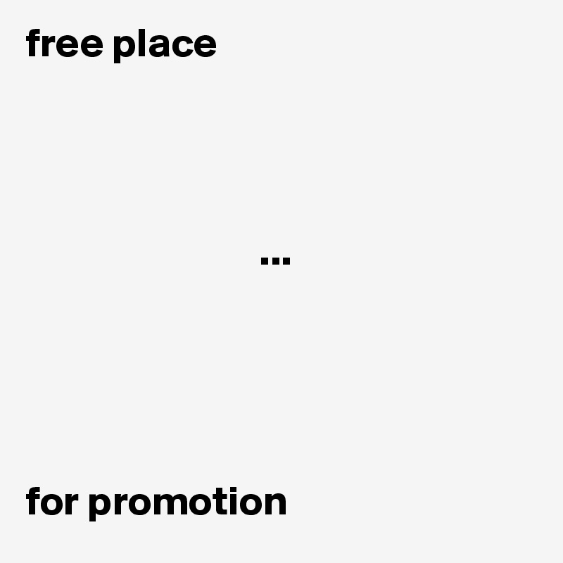 free place 



  
                            ...  
   




for promotion