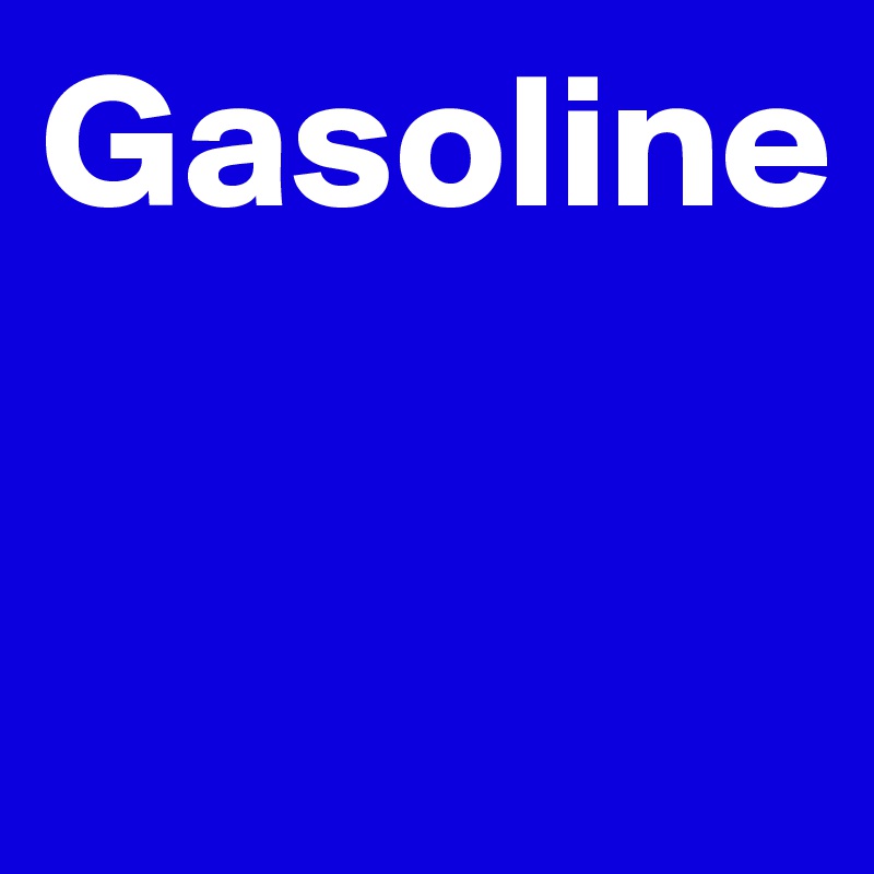 Gasoline


