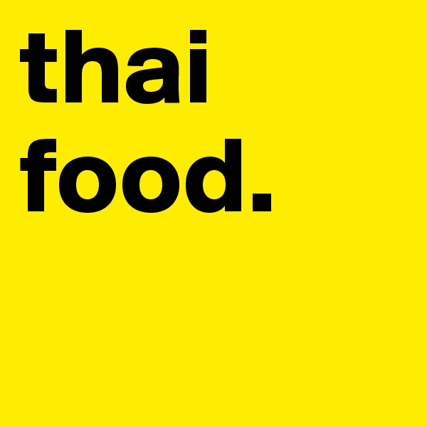 thai food.
