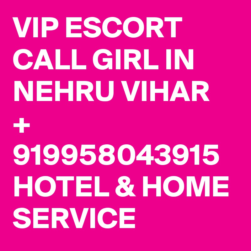 VIP ESCORT CALL GIRL IN NEHRU VIHAR + 919958043915 HOTEL & HOME SERVICE 