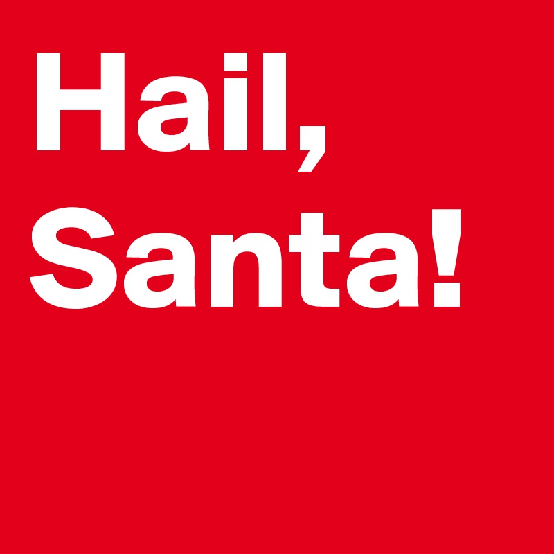 Hail, Santa!