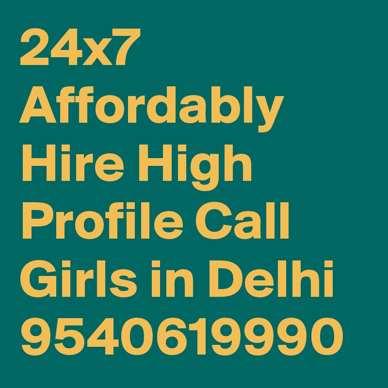 24x7 Affordably Hire High Profile Call Girls in Delhi 9540619990