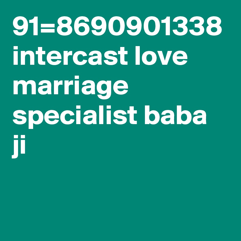 91=8690901338 intercast love marriage specialist baba ji