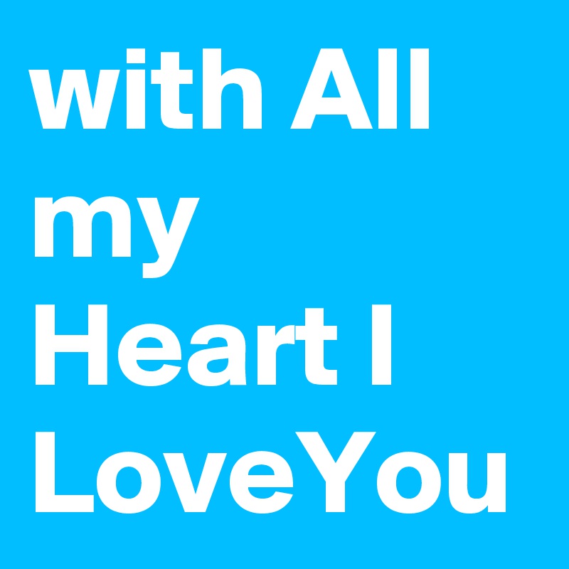 with All my Heart I LoveYou