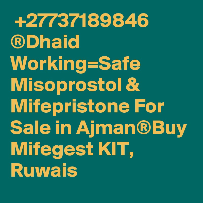  +27737189846 ®Dhaid Working=Safe Misoprostol & Mifepristone For Sale in Ajman®Buy Mifegest KIT, Ruwais