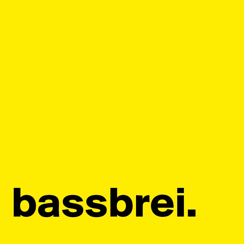 



bassbrei.