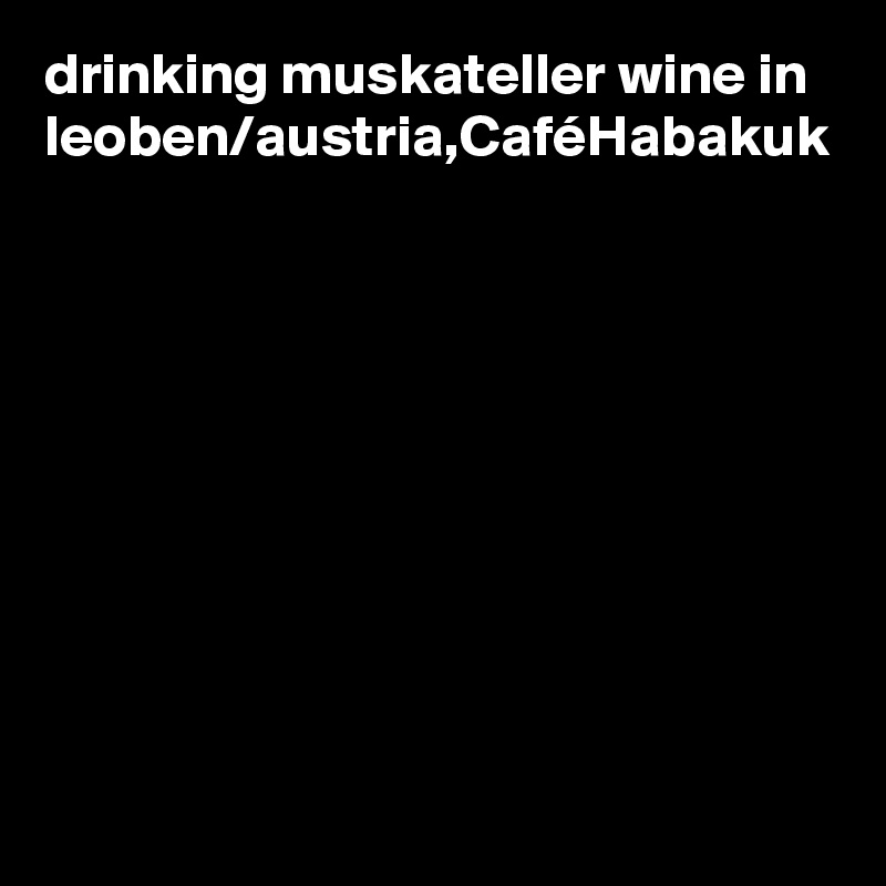 drinking muskateller wine in leoben/austria,CaféHabakuk