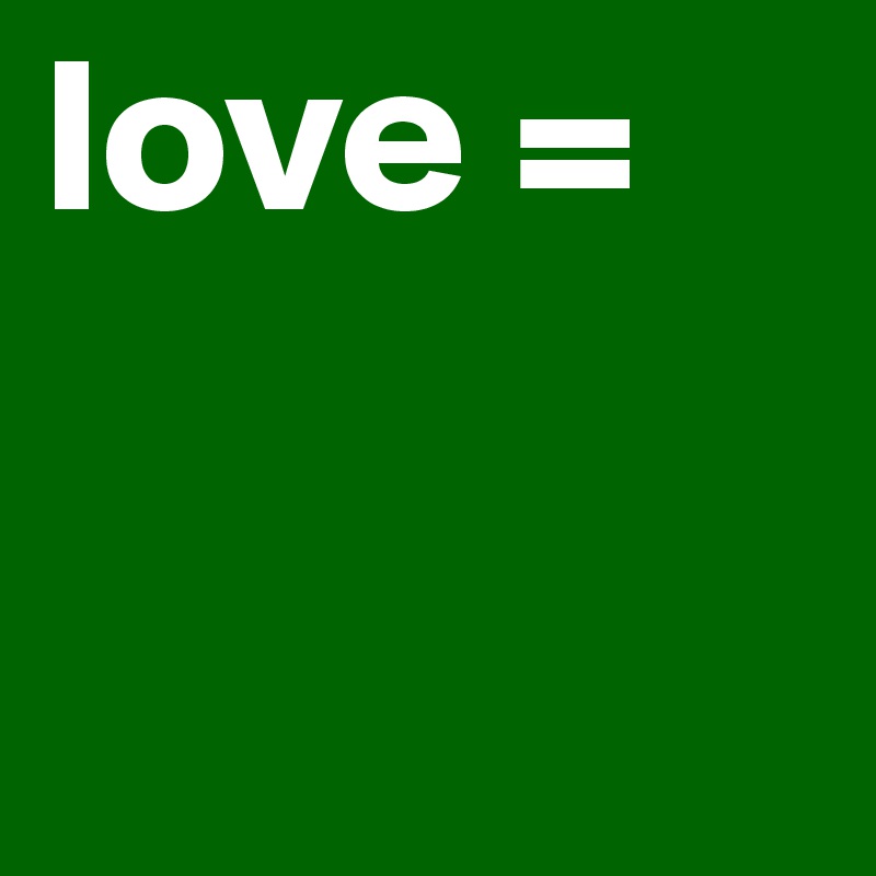 love =