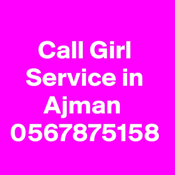Call Girl Service in Ajman  0567875158