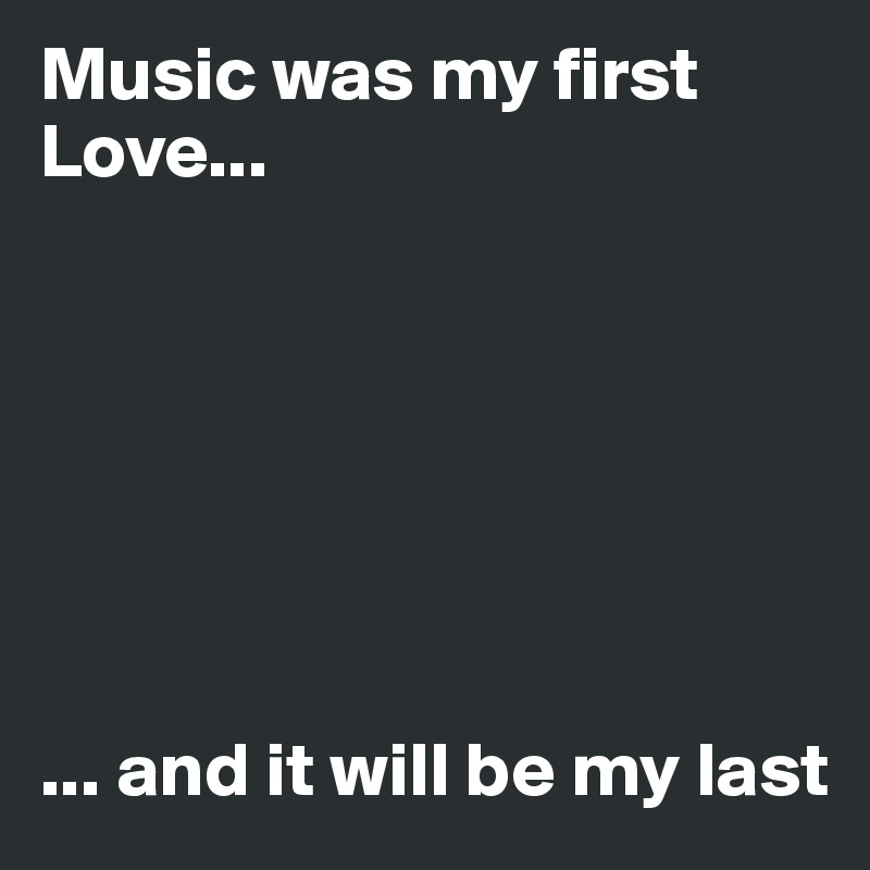 Music Was My First Love And It Will Be My Last?size=800