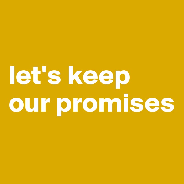 

let's keep our promises
