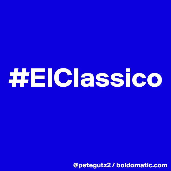 

#ElClassico

