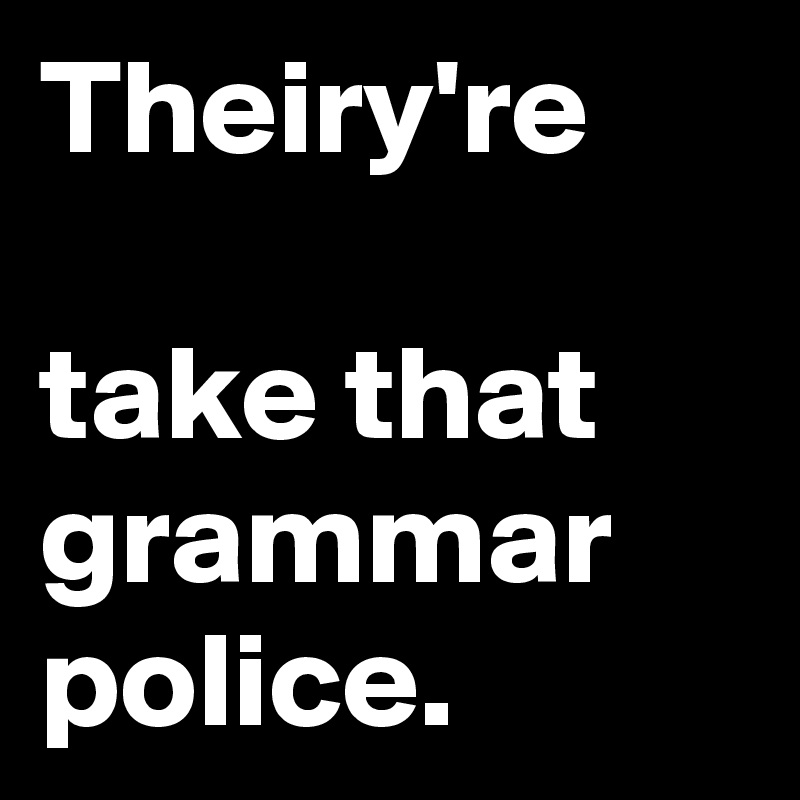 Theiry're

take that grammar police.