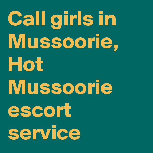 Call girls in Mussoorie, Hot Mussoorie escort service