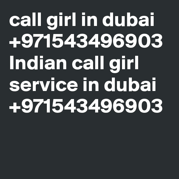 call girl in dubai +971543496903
Indian call girl service in dubai +971543496903