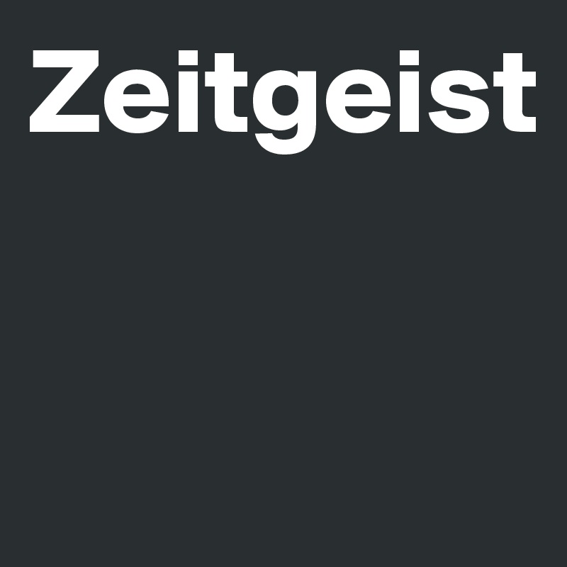 Zeitgeist



