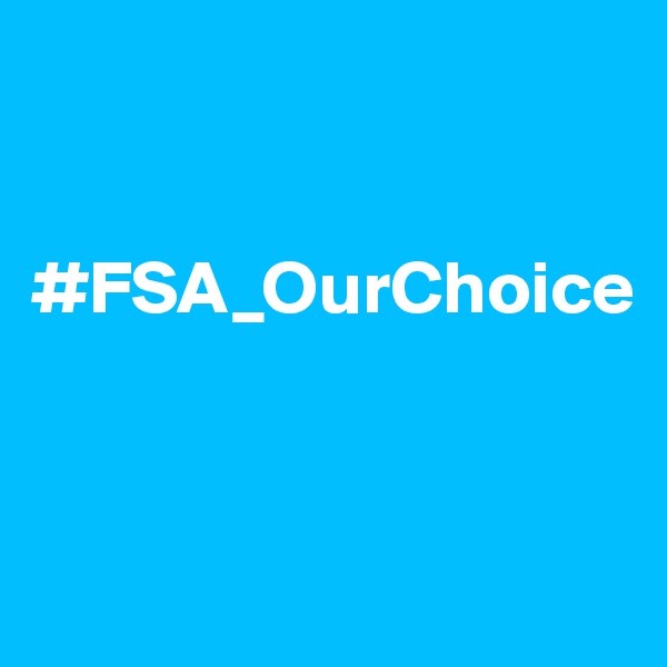


#FSA_OurChoice


