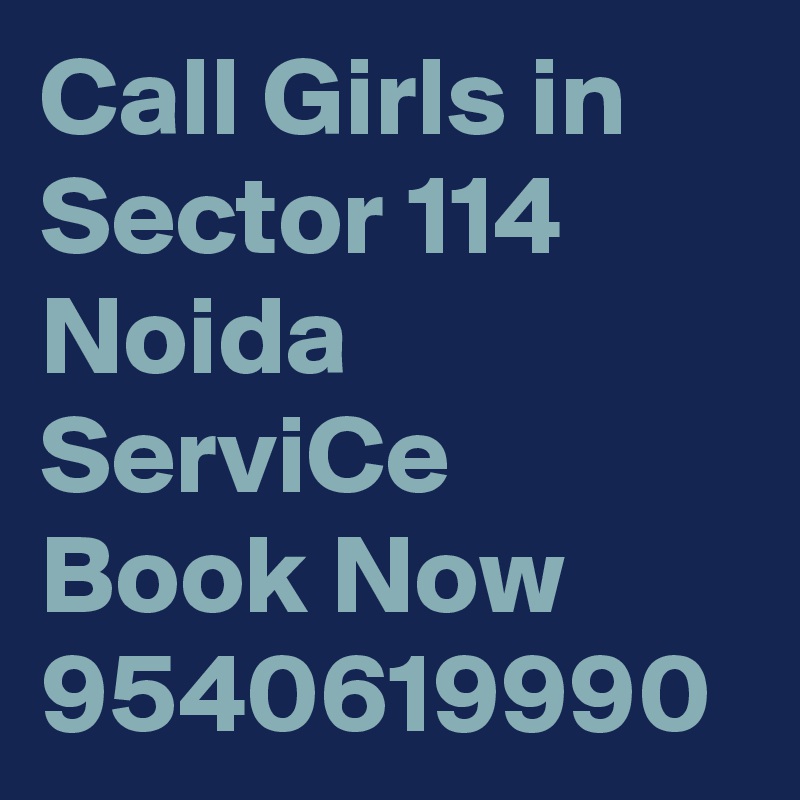 Call Girls in Sector 114 Noida ServiCe Book Now 9540619990