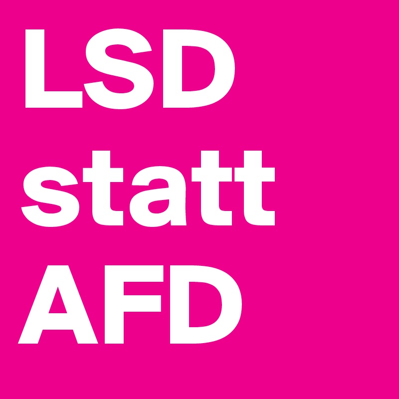 LSD statt AFD