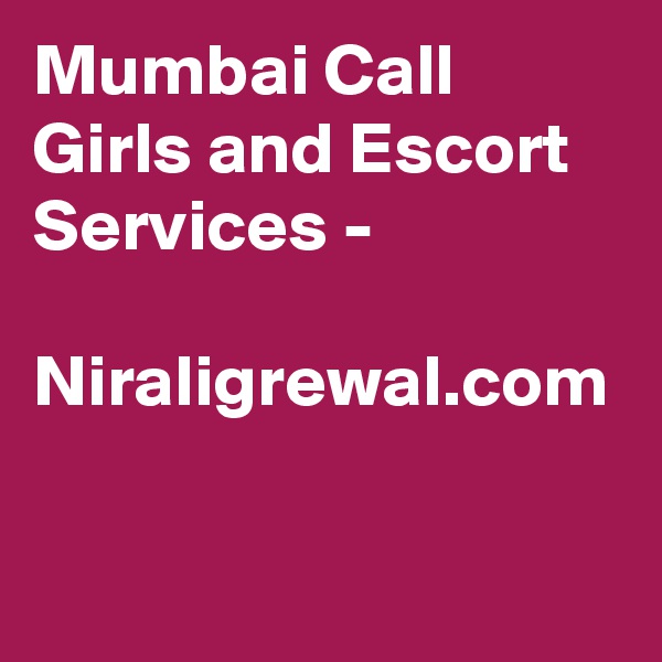 Mumbai Call Girls and Escort Services - 

Niraligrewal.com