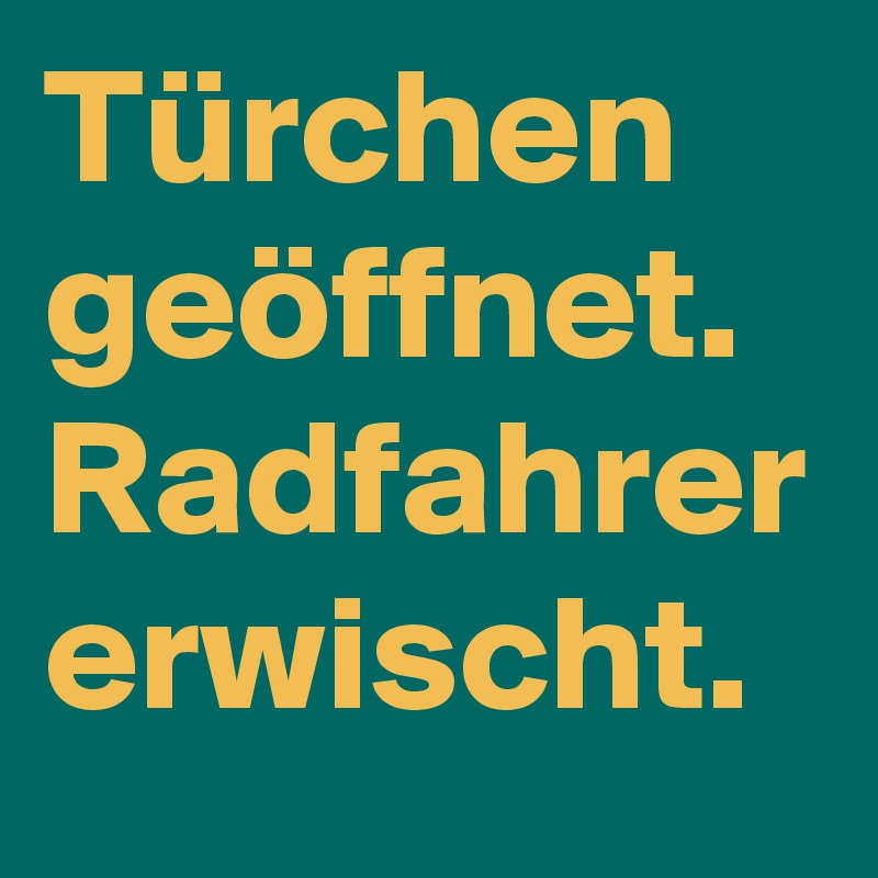 Türchen geöffnet.
Radfahrer erwischt. 