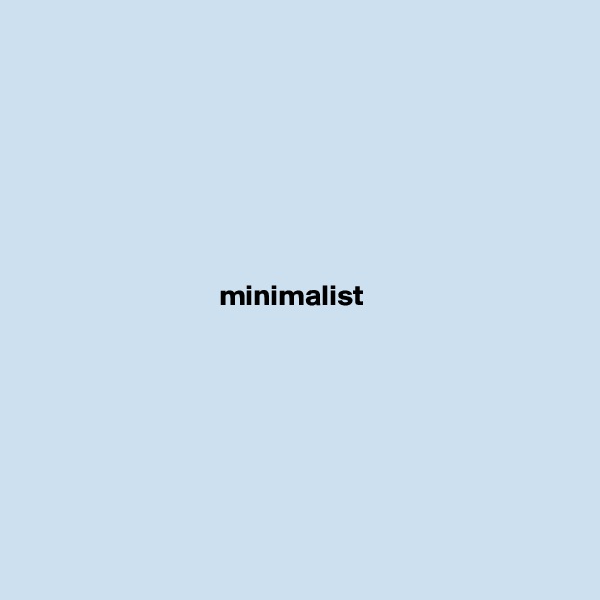







                                minimalist







