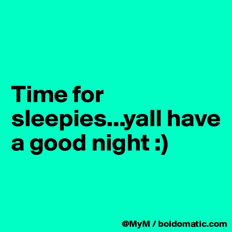 


Time for sleepies...yall have a good night :)

