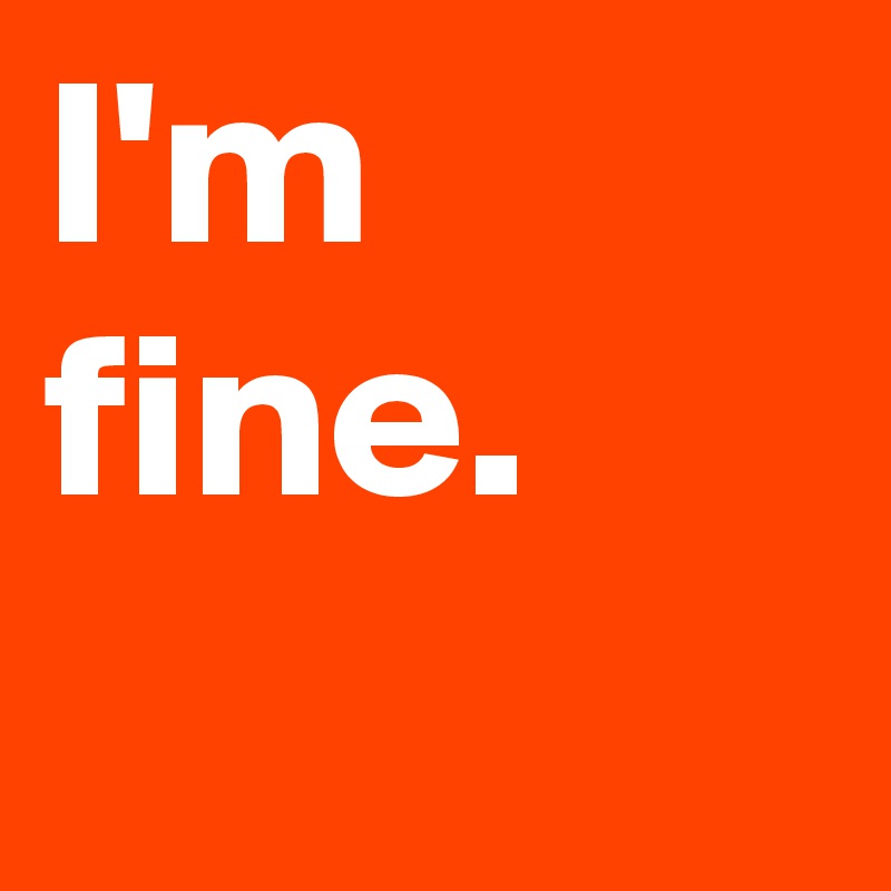 I'm fine. 