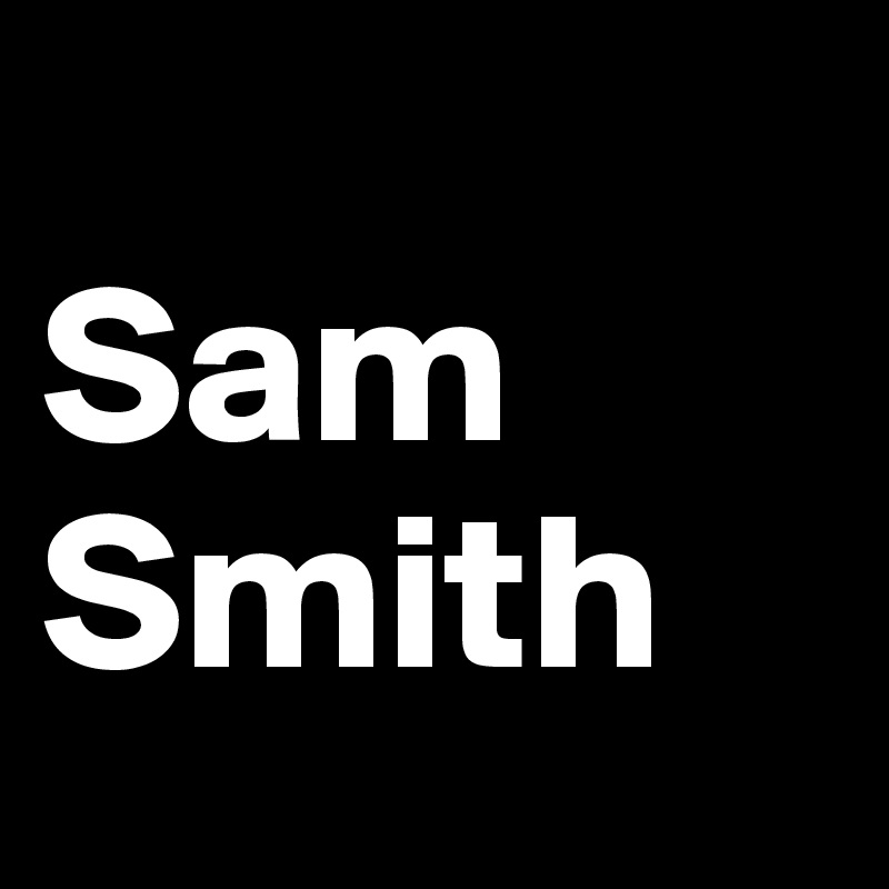         Sam     Smith