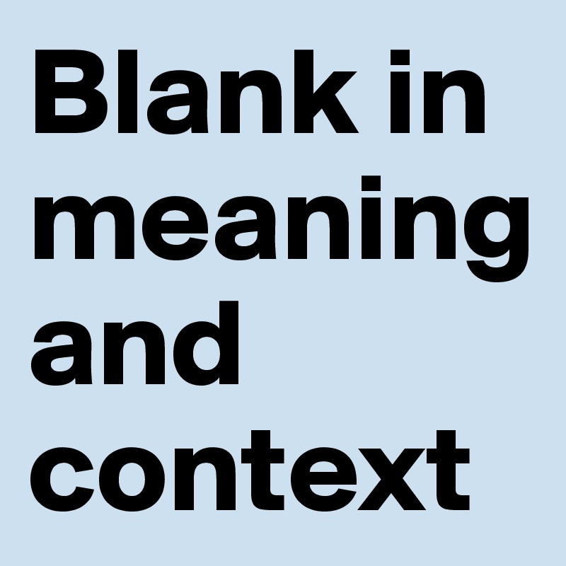 Blank in meaning and context
