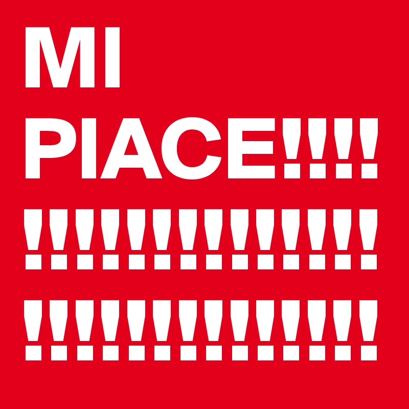 MI PIACE!!!!!!!!!!!!!!!!!!!!!!!!!!!!!!!!