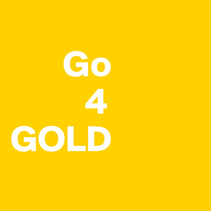      
       Go
          4
GOLD
