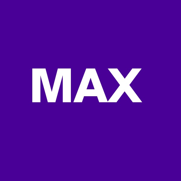
  MAX