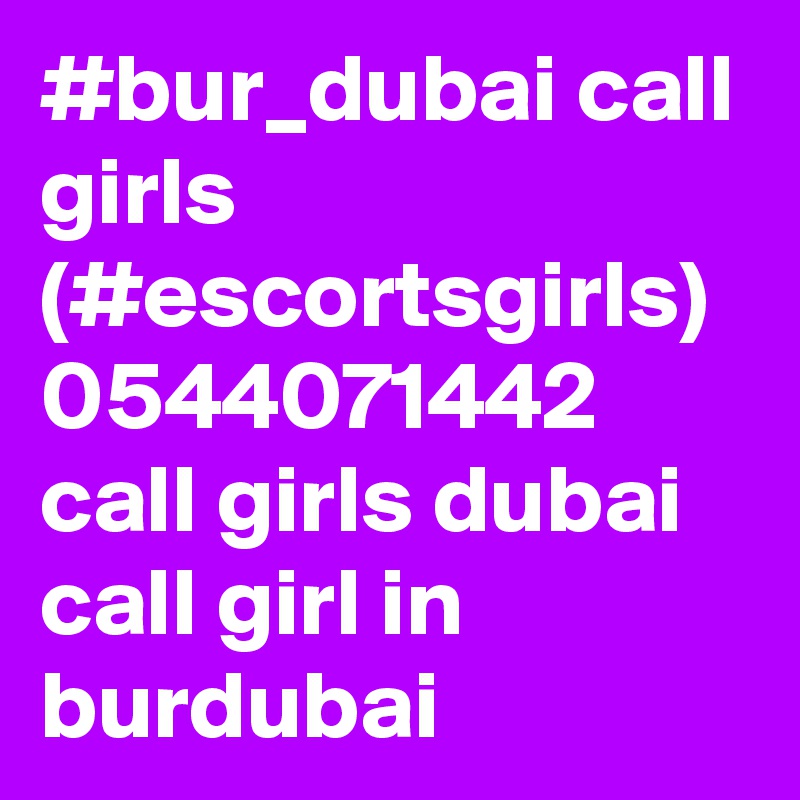 #bur_dubai call girls (#escortsgirls) 0544071442 call girls dubai
call girl in burdubai