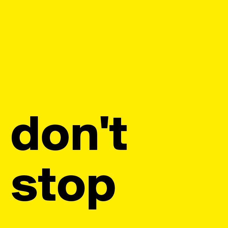 

don't stop