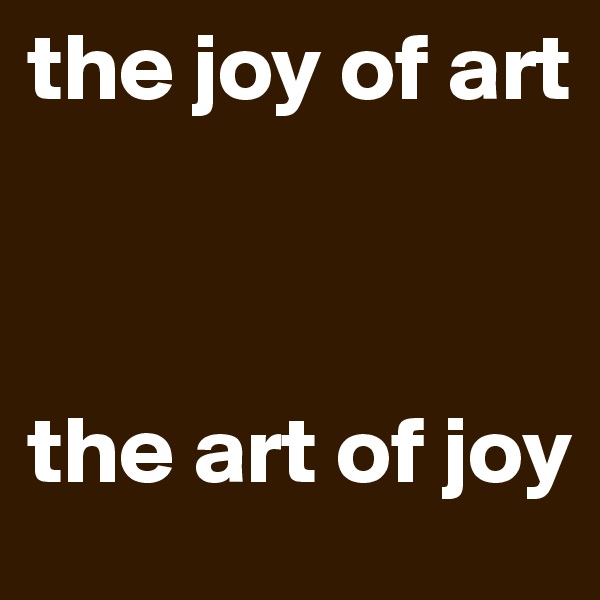 the joy of art



the art of joy
