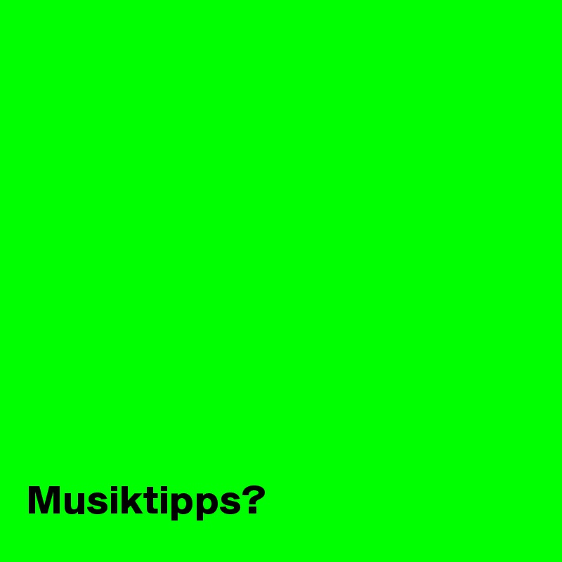 










Musiktipps?