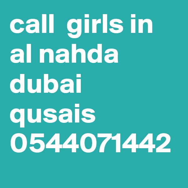 call  girls in al nahda dubai  qusais 0544071442