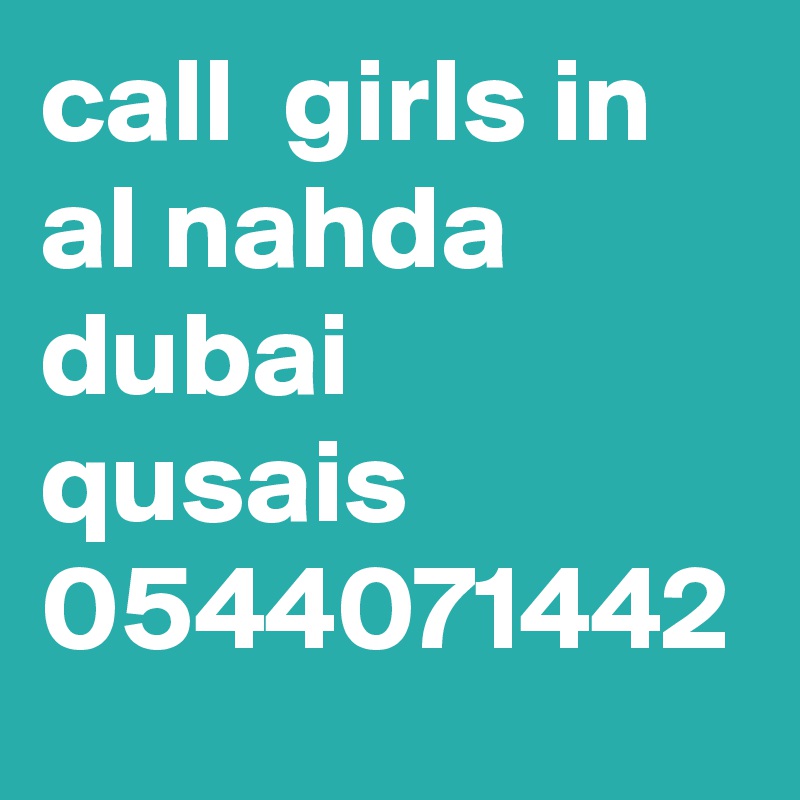call  girls in al nahda dubai  qusais 0544071442