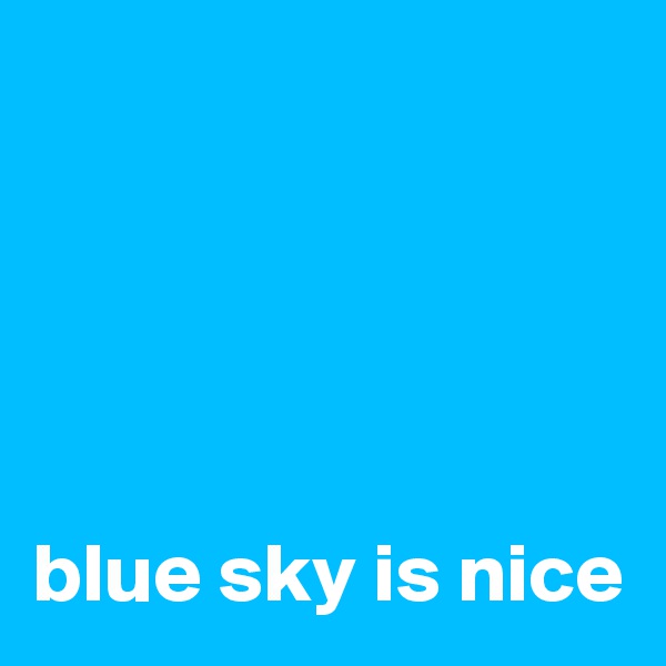 





blue sky is nice