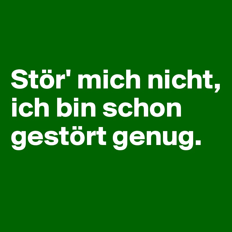 Stor Mich Nicht Ich Bin Schon Gestort Genug Post By Selbstportrait On Boldomatic