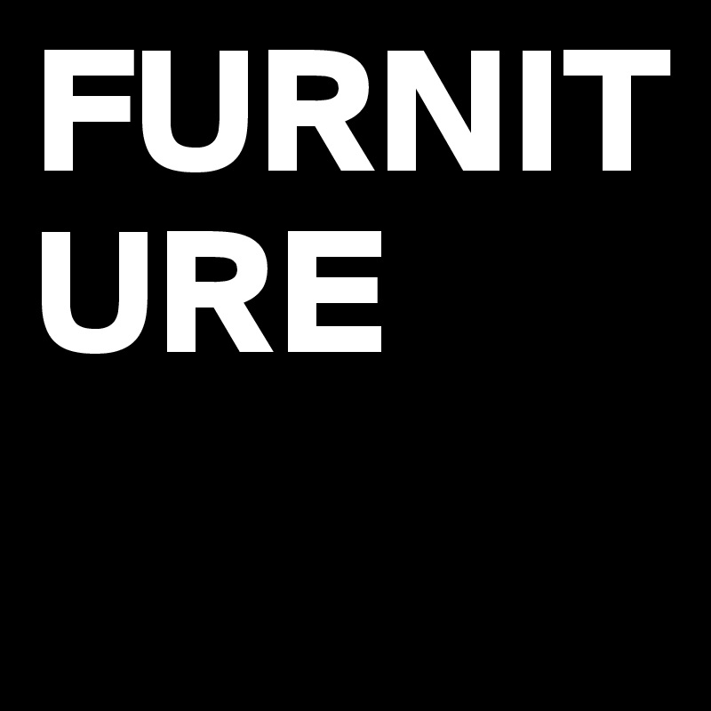 FURNITURE