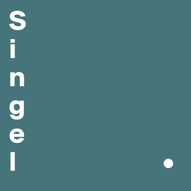 S
i
n
g
e
l                          •