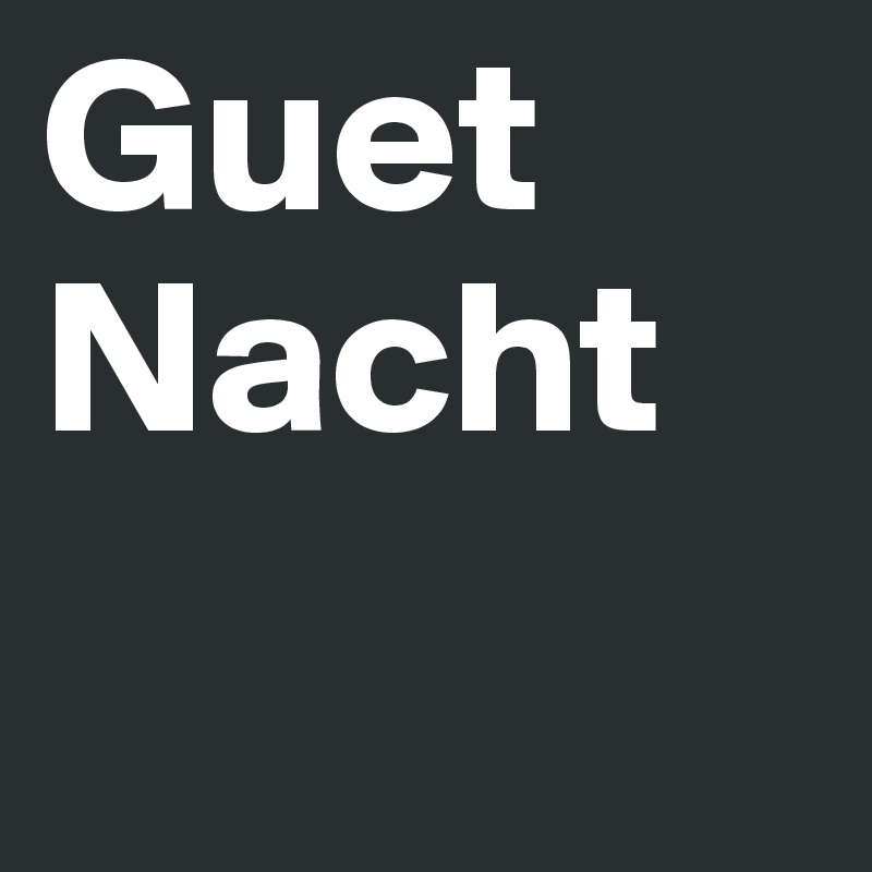 Guet
Nacht