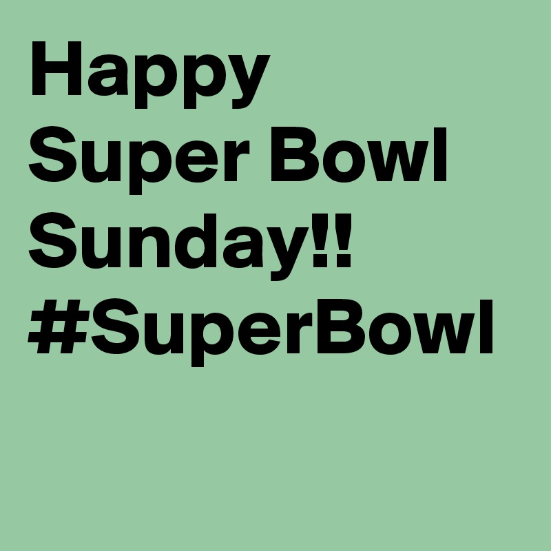 Happy Super Bowl Sunday!! #SuperBowl