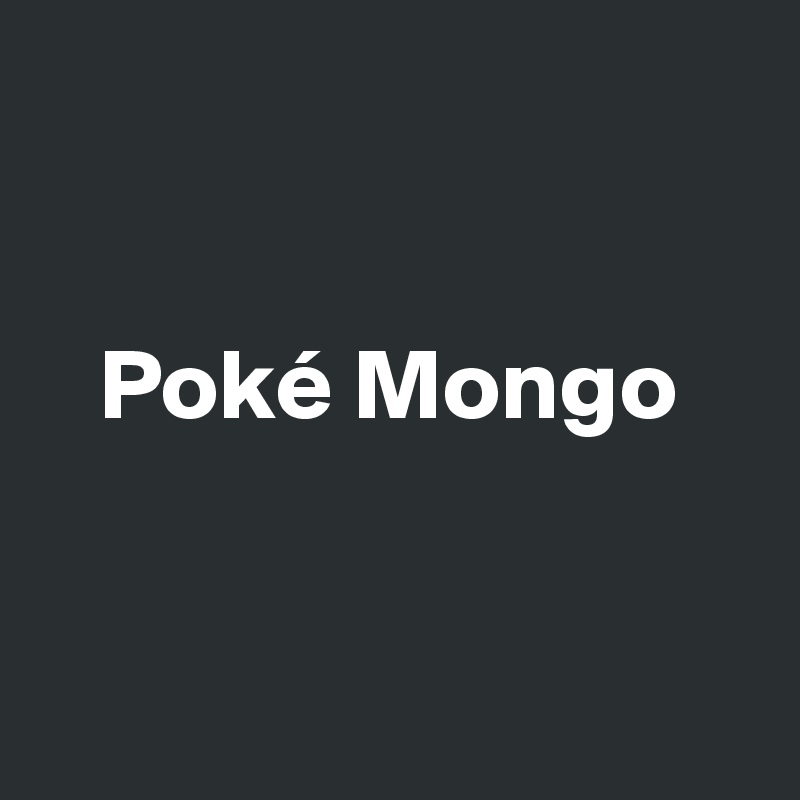 


   Poké Mongo


