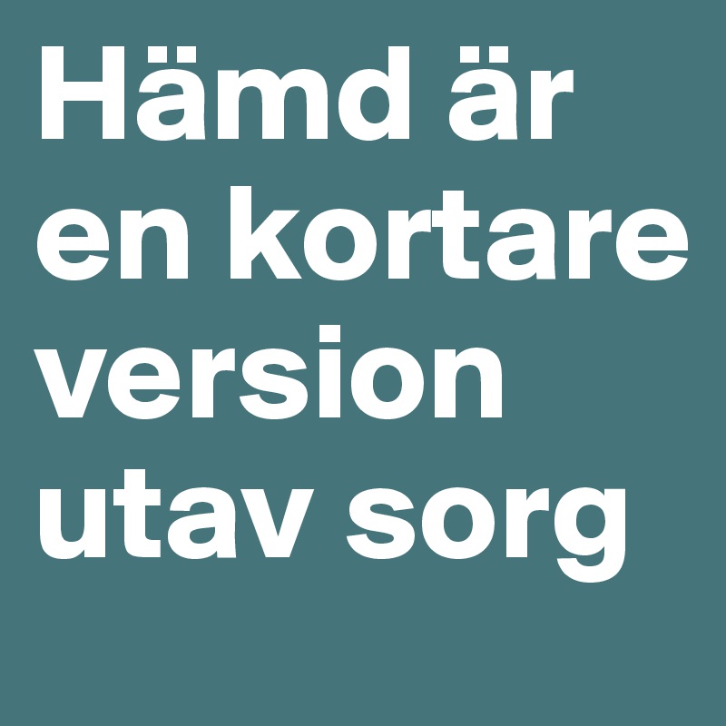 Hämd är en kortare version utav sorg