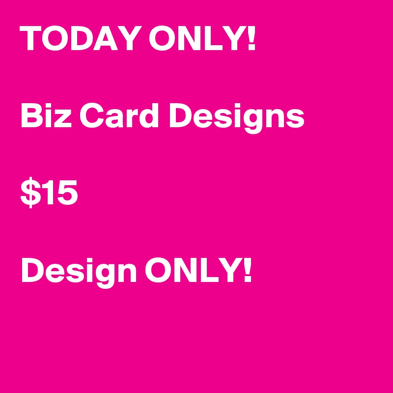 TODAY ONLY!

Biz Card Designs

$15

Design ONLY!

